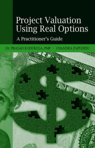 Title: Project Valuation Using Real Options: A Practitioner's Guide, Author: Prasad S. Kodukula Kodukula