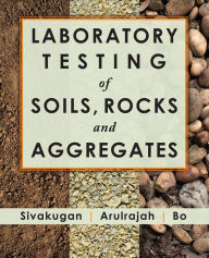 Title: Laboratory Testing of Soils, Rocks and Aggregates, Author: Nagaratnam Sivakugan