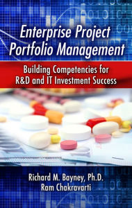 Title: Enterprise Project Portfolio Management: Building Competencies for R&D and IT Investment Success, Author: Richard Bayney