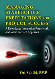Title: Managing Stakeholder Expectations for Project Success: A Knowledge Integration Framework and Value Focused Approach, Author: Ori Schibi