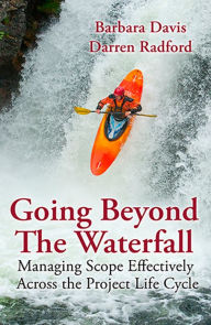 Title: Going Beyond the Waterfall: Managing Scope Effectively Across the Project Life Cycle, Author: Barbara Davis