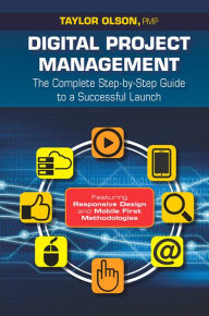 Title: Digital Project Management: The Complete Step-by-Step Guide to a Successful Launch, Author: Taylor Olson