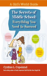 Title: Secrets of Middle School: From Boys to Bras to Best Friends: The Secrets of Success in Middle School!, Author: Cynthia L. Copeland