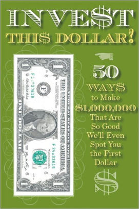 Invest This Dollar 50 Ways To Make 1 000 That Are So Good We Invest This Dollar 50 Ways To Make 1 000 That Are So Good We Ll Even Spot You The First By Lesauce Press Paperback Barnes Le