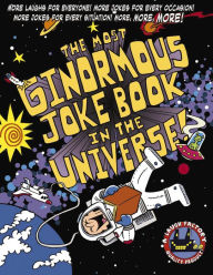 Title: The Most Ginormous Joke Book in the Universe!: More Laughs for Everyone! More Jokes for Every Occasion! More Jokes for Every Situation! More, More, More!, Author: The Laugh Factory