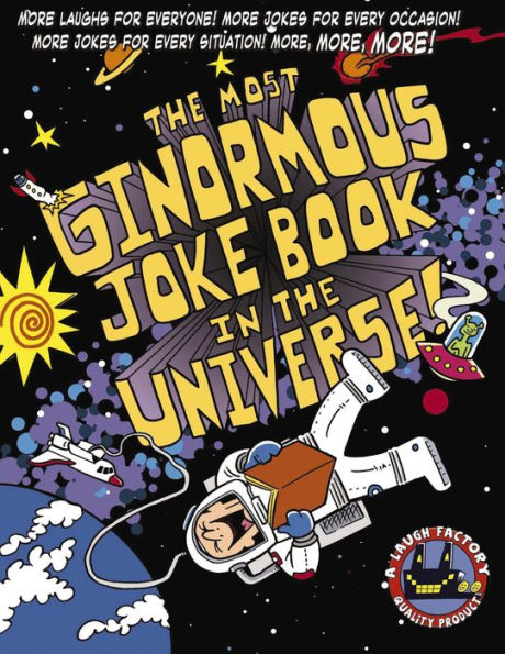 The Most Ginormous Joke Book in the Universe!: More Laughs for Everyone! More Jokes for Every Occasion! More Jokes for Every Situation! More, More, More!