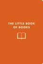 The Little Book of Books: The Bibliophile's Guide to Thrillers, Love Stories, Villains, Heroines, and More