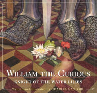 Title: William the Curious: Knight of the Water Lilies, Author: Charles Santore