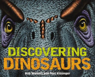 Title: Discovering Dinosaurs: The Ultimate Guide to the Age of Dinosaurs, Author: Bob Walters