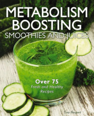 Title: Metabolism-Boosting Smoothies and Juices, Author: Tina Haupert