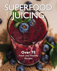 Title: Superfood Juicing, Author: Tina Haupert