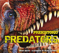 Title: Prehistoric Predators: The Biggest Carnivores of the Prehistoric World, Author: Brian Switek