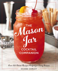 Title: The Mason Jar Cocktail Companion, Author: Shane Carley