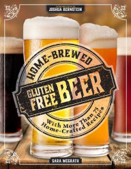 Title: Home-Brewed Gluten-Free Beer: Make More Than 75 Craft Beer Recipes, Author: Sara McGrath