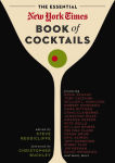 Alternative view 1 of The Essential New York Times Book of Cocktails: Over 350 Classic Drink Recipes With Great Writing from The New York Times