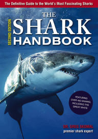 Title: The Shark Handbook: Second Edition: The Essential Guide for Understanding the Sharks of the World, Author: Greg Skomal