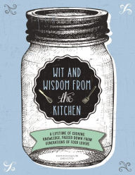 Title: Wit and Wisdom from the Kitchen: A Lifetime of Cooking Knowledge, Passed Down from Generations of Food Lovers, Author: Dominique DeVito