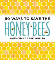 Title: 50 Ways to Save the Honey Bees (and Change the World), Author: J. Scott Donahue