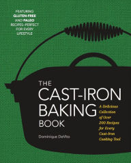 Title: The Cast Iron Baking Book: More Than 175 Delicious Recipes for Your Cast-Iron Collection, Author: Dominique DeVito