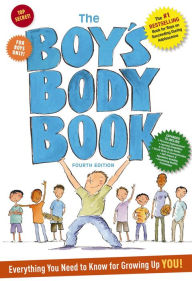 Title: The Boy's Body Book: Fourth Edition: Everything You Need to Know for Growing Up YOU, Author: Kelli Dunham RN