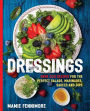 Dressings: Over 200 Recipes for the Perfect Salads, Marinades, Sauces, and Dips