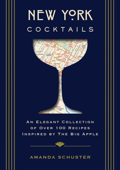 New York Cocktails: An Elegant Collection of over 100 Recipes Inspired by the Big Apple (Travel Cookbooks, NYC Cocktails and Drinks, History of Cocktails, Travel by Drink)