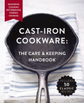 Alternative view 1 of The Cast-Iron Cookware: The Care and Keeping Handbook: Seasoning, Cleaning, Refurbishing, Storing, and Cooking