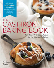 Title: The Cast Iron Baking Book: More Than 175 Delicious Recipes for Your Cast-Iron Collection, Author: Dominique DeVito