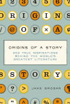 Alternative view 1 of Origins of a Story: 202 true inspirations behind the world's greatest literature