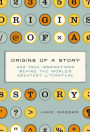 Origins of a Story: 202 true inspirations behind the world's greatest literature