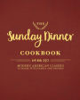 The Sunday Dinner Cookbook: Over 250 Modern American Classics to Share with Family and Friends