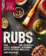 Rubs: 2nd Edition: Over 150 recipes for the perfect sauces, marinades, seasonings, bastes, butters and glazes