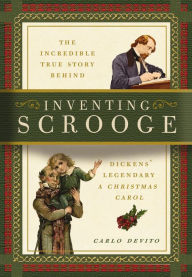 Title: Inventing Scrooge: The Incredible True Story Behind Charles Dickens' Legendary 