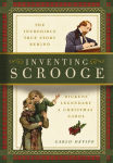 Alternative view 1 of Inventing Scrooge: The Incredible True Story Behind Charles Dickens' Legendary A Christmas Carol