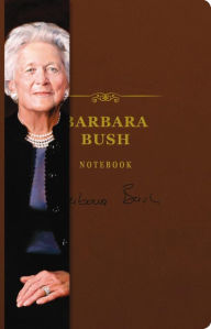 Title: The Barbara Bush Signature Notebook: An Inspiring Notebook for Curious Minds, Author: Thomas Nelson
