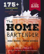 The Home Bartender, Second Edition: 175+ Cocktails Made with 4 Ingredients or Less (Cocktail Book, Easy Simple Recipes, Mixology, Bartending Tricks and Recipes)