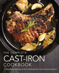 Title: The Complete Cast-Iron Cookbook: A Tantalizing Collection of over 240 Delicious Recipes for Your Cast-Iron Cookware, Author: Dominique DeVito