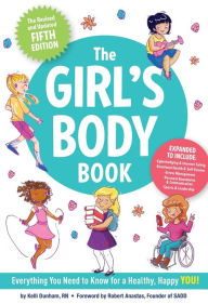 Title: The Girl's Body Book (Fifth Edition): Everything Girls Need to Know for Growing Up!, Author: Kelli Dunham