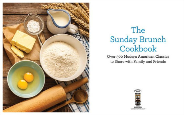 The Sunday Brunch Cookbook: Over 250 Modern American Classics to Share with Family and Friends