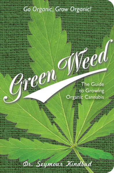 Green Weed: The Guide to Growing Organic Cannabis