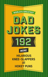 Title: World's Greatest Dad Jokes (Volume 2): 160 More Hilarious Knee Slappers and Hokey Puns, Author: Thomas Nelson