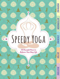 Title: Speedy Yoga: 50 Peaceful Poses to Balance Your Busy Life, Author: Rachel Scott