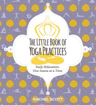 Free audio books downloads for itunes The Little Book of Yoga Practices by Rachel Scott 9781604339291