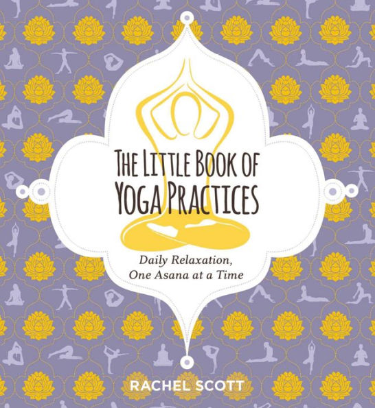 The Little Book of Yoga Practices: Daily Relaxations One Asana at a Time