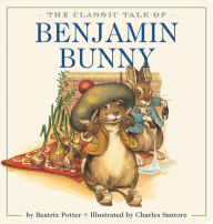 Title: The Classic Tale of Benjamin Bunny Oversized Padded Board Book: The Classic Edition by acclaimed illustrator, Charles Santore, Author: Beatrix Potter