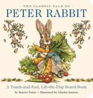 Title: The Classic Tale of Peter Rabbit Touch and Feel Board Book: A Touch and Feel Lift the Flap Board Book, Author: Beatrix Potter