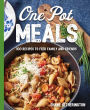 One Pot Meals: Over 100 Recipes to Feed Family and Friends