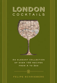 Download free ebooks scribd London Cocktails: Over 100 Recipes Inspired by the Heart of Britannia by Felipe Schrieberg 9781604339567 English version ePub DJVU