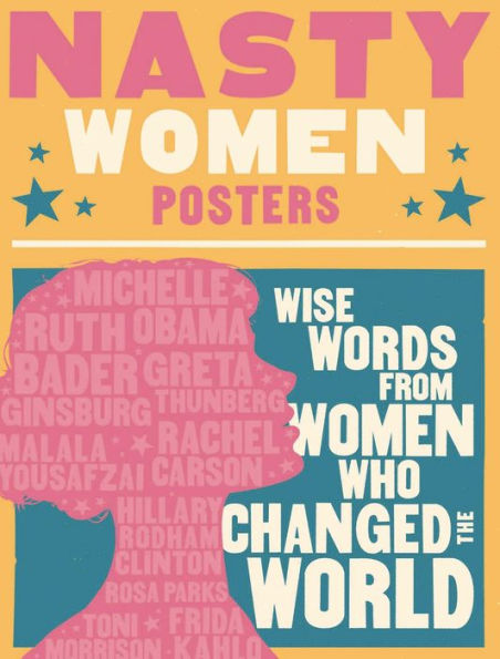 Nasty Women Posters: 30 Broadsides with Wise Words from Women Who Changed the World