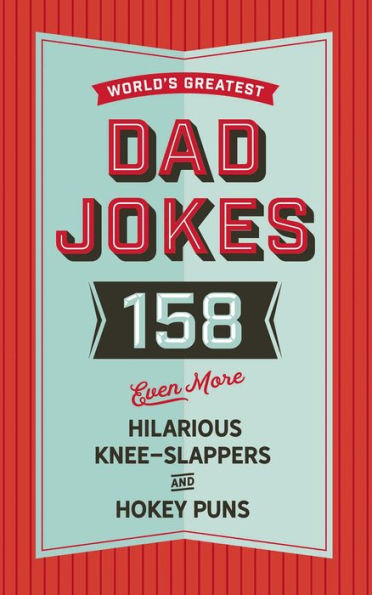The World's Greatest Dad Jokes (Volume 3): 158 Even More Hilarious Knee-Slappers and Hokey Puns